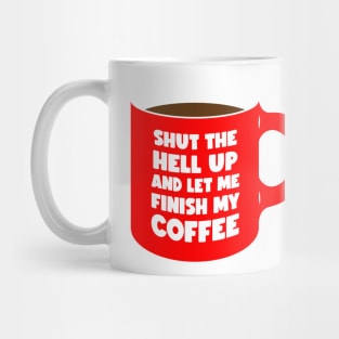 Shut Up and let me Finish My Coffee red (graphic) Mug